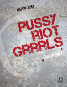 Pussy Riot Grrrls Emeutières