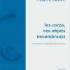 Les corps, ces objets encombrants