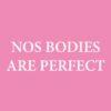 Nos bodies are perfect