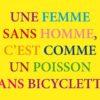 Une femme sans homme, c'est comme un poisson sans bicyclette